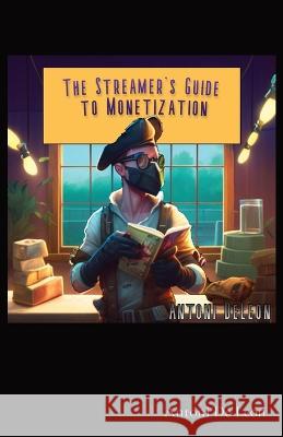 The Streamer\'s Guide to Monetization Antoni DeLeon 9781088083161 Merlin Le Fay - książka