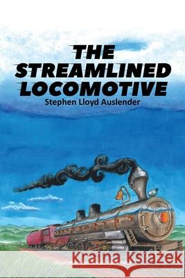 The Streamlined Locomotive Stephen Lloyd Auslender 9781644621004 Page Publishing, Inc. - książka