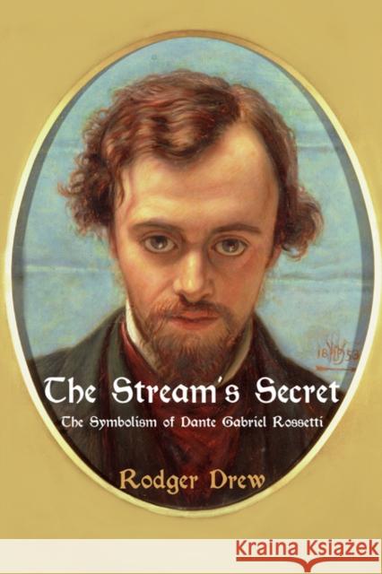 The Stream's Secret: The Symbolism of Dante Gabriel Rossetti Rodger Drew 9780718830571 Lutterworth Press - książka