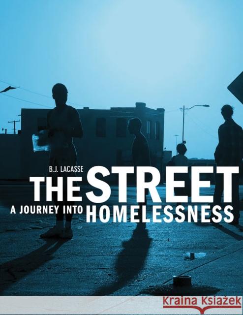 The Street: A Journey Into Homelessness B. J. Lacasse 9780875655000 Texas Christian University Press - książka