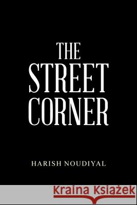 The Street Corner Harish Noudiyal 9781664126411 Xlibris Us - książka