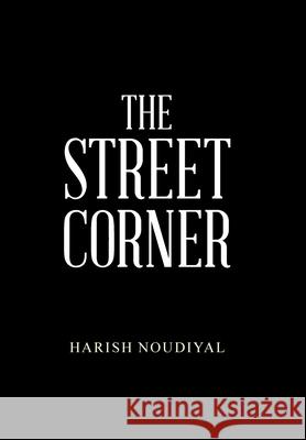 The Street Corner Harish Noudiyal 9781664126428 Xlibris Us - książka