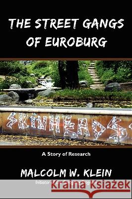 The Street Gangs of Euroburg: A Story of Research Klein, Malcolm W. 9781440109836 iUniverse.com - książka
