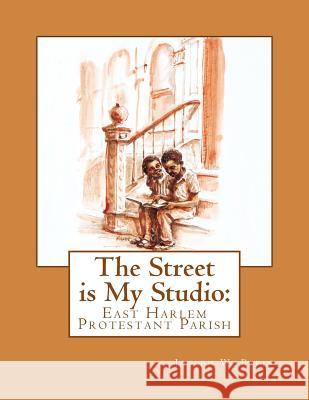 The Street is My Studio: East Harlem Protestant Parish Papin, Joseph Wood 9781545367278 Createspace Independent Publishing Platform - książka