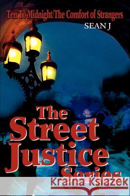 The Street Justice Series: Ten To Midnight/The Comfort of Strangers Sean J 9780595333295 iUniverse - książka