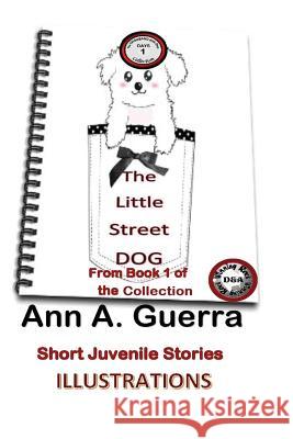 The Street Little Dog: A Short Juvenile Story MS Ann a. Guerra MR Daniel Guerra 9781543222975 Createspace Independent Publishing Platform - książka