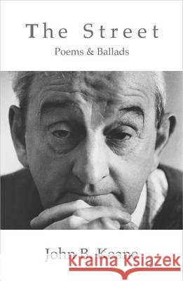 The Street: Poems and Ballads of John B. Keane (Revised) John B. Keane Joanna Keane O'Flynn 9781856354158 Mercier Press - książka