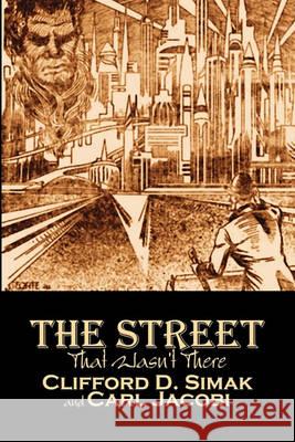 The Street That Wasn't There by Clifford D. Simak, Science Fiction, Fantasy, Adventure Clifford D. Simak Carl Jacobi 9781606644287 Aegypan - książka