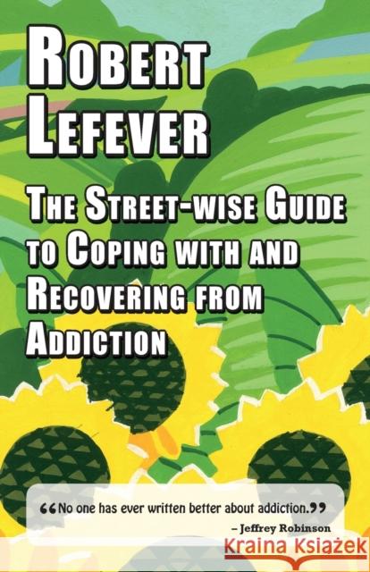 The Street-wise Guide to Coping with & Recovering from Addiction Robert Lefever 9781912224487 Edward Everett Root - książka