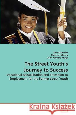 The Street Youth's Journey to Success Jane Khaemba Maureen Mweru John Kabuth 9783639275223 VDM Verlag - książka