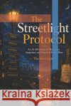 The Streetlight Protocol: An AI Adventure of Mysteries, Surprises, and Practical Know-How Light, Street 9798170008933 Independently Published