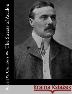 The Streets of Ascalon Robert W. Chambers 9781502327260 Createspace - książka