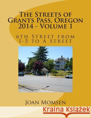 The Streets of Grants Pass, Oregon - 2014: 6th Street from I-5 to A Street Momsen, Joan 9781500956370 Createspace - książka