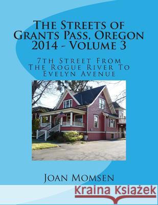 The Streets of Grants Pass, Oregon - 2014: 7th Street From The Rogue River To Evelyn Avenue Momsen, Joan 9781505288230 Createspace - książka