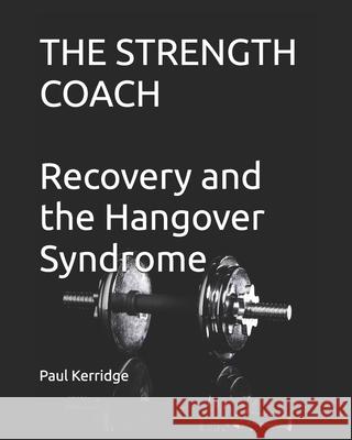 The Strength Coach - Recovery and the Hangover Syndrome MR Paul Kerridge 9781467901031 Createspace - książka