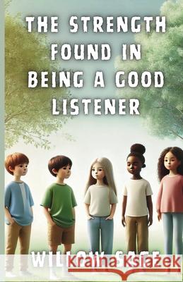 The Strength Found in Being a Good Listener Willow Sage 9781300143864 Good Child Bookstore - książka