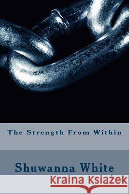 The Strength From Within White, Shuwanna 9781535586641 Createspace Independent Publishing Platform - książka