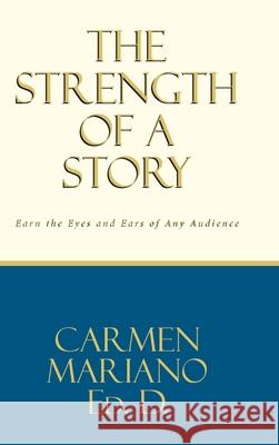 The Strength of a Story: Earn the eyes and ears of any audience Carmen Mariano E 9781649529152 Fulton Books - książka