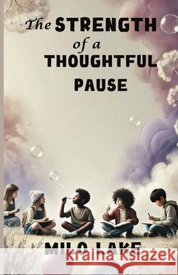 The Strength of a Thoughtful Pause Milo Lake 9781300237433 Good Child Bookstore - książka