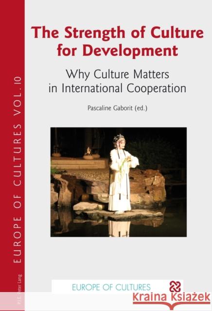 The Strength of Culture for Development: Why Culture Matters in International Cooperation Gaborit, Pascaline 9782875741899 Presses Interuniversitaires Europeennes - książka