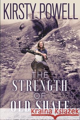 The Strength of Old Shale Kirsty Powell 9781738594375 Cloud Ink Press Ltd - książka