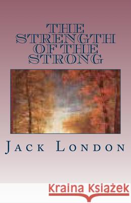 The Strength of the Strong Jack London 9781512338171 Createspace - książka