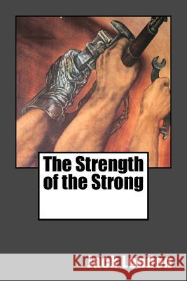 The Strength of the Strong Jack London 9781542928588 Createspace Independent Publishing Platform - książka