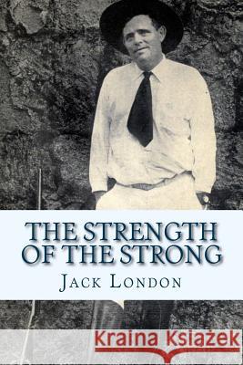 The Strength of the Strong Jack London Century Co 9781543011166 Createspace Independent Publishing Platform - książka