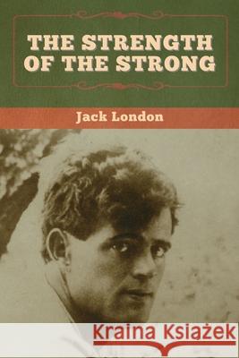 The Strength of the Strong Jack London 9781647994426 Bibliotech Press - książka