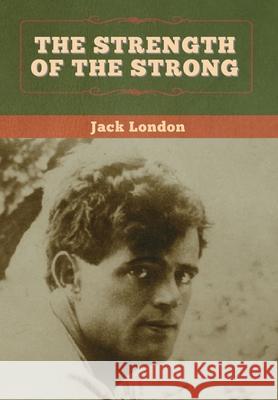 The Strength of the Strong Jack London 9781647994433 Bibliotech Press - książka