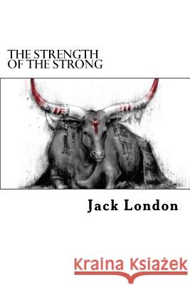 The Strength of the Strong Jack London 9781984170088 Createspace Independent Publishing Platform - książka