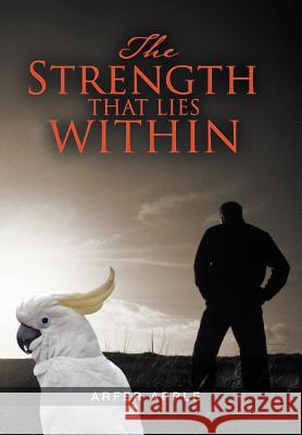 The Strength That Lies Within Arfer Apple 9781543403558 Xlibris - książka