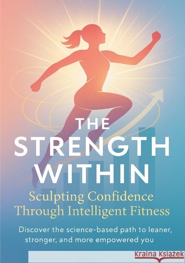 The Strength Within Sculpting Confidence Through Intelligent Fitness West, Callum 9783565080359 epubli - książka