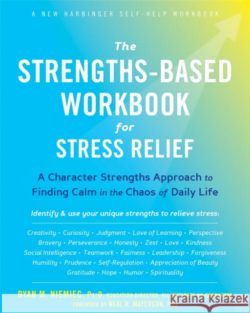The Strengths-Based Workbook for Stress Relief: A Character Strengths Approach to Finding Calm in the Chaos of Daily Life Ryan M. Niemiec 9781684032808 New Harbinger Publications - książka