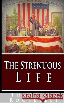 The Strenuous Life Theodore Roosevelt 9781034430711 Blurb - książka