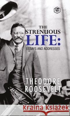 The Strenuous Life: Essays and Addresses Theodore Roosevelt 9789394924147 Sanage Publishing House - książka