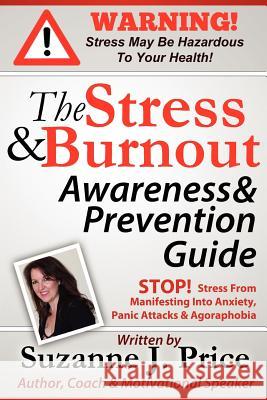 The Stress And Burnout Awareness And Prevention Guide: STOP! Stress From Manifesting Into Anxiety, Panic Attacks & Agoraphobia Price, Suzanne J. 9780981286228 Suzanne J. Price - książka