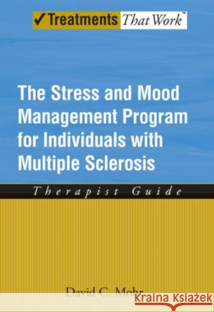 The Stress and Mood Management Program for Individuals with Multiple Sclerosis: Therapist Guide Mohr, David 9780195368888 Oxford University Press, USA - książka