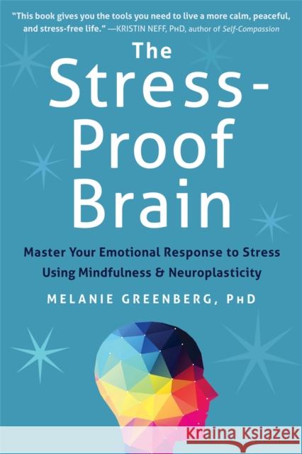 The Stress-Proof Brain: Master Your Emotional Response to Stress Using Mindfulness and Neuroplasticity Melanie Greenberg 9781626252660 New Harbinger Publications - książka