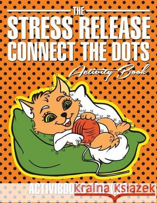 The Stress Release Connect the Dots Activity Book Activibooks For Kids   9781683214465 Activibooks for Kids - książka