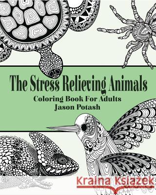 The Stress Relieving Animals Coloring Book for Adults Jason Potash 9781364803810 Blurb - książka