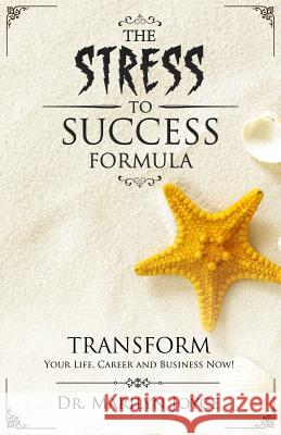 The Stress to Success Formula: T.R.A.N.S.F.O.R.M.(TM) Your Life, Career and Business Now! Joyce Phd, Marilyn 9781546799528 Createspace Independent Publishing Platform - książka