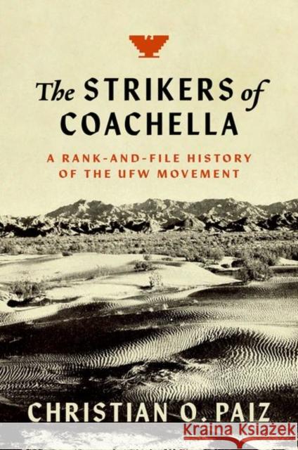 The Strikers of Coachella: A Rank-And-File History of the Ufw Movement Christian O. Paiz 9781469672144 University of North Carolina Press - książka