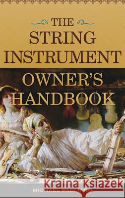 The String Instrument Owner's Handbook Michael J. Pagliaro 9780810888975 Rowman & Littlefield Publishers - książka