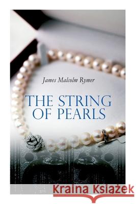 The String of Pearls: Tale of Sweeney Todd, the Demon Barber of Fleet Street (Horror Classic) James Malcolm Rymer 9788027305704 e-artnow - książka