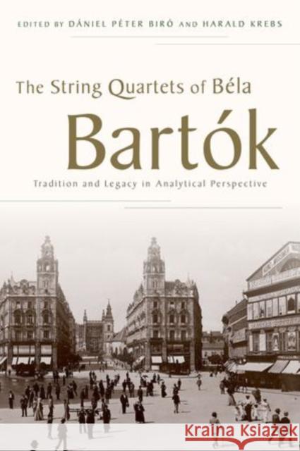 The String Quartets of Béla Bartók: Tradition and Legacy in Analytical Perspective Biró, Dániel Péter 9780199936182 Oxford University Press - książka