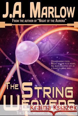 The String Weavers - Book 1: The String Weavers Series: Multiple universes, alien planets, and a family secret that will change Kelsey Hale's life Marlow, J. a. 9781470033200 Createspace - książka