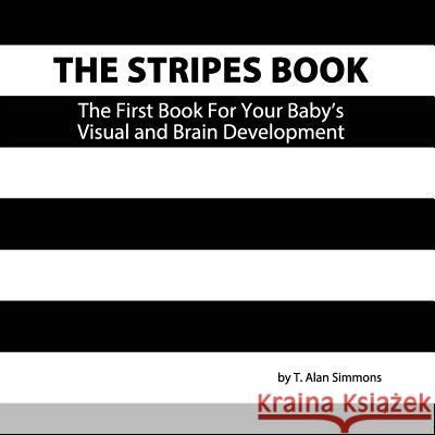 The Stripes Book: The First Book For Your Baby's Visual and Brain Development Simmons, T. Alan 9781544269092 Createspace Independent Publishing Platform - książka