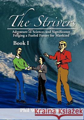 The Strivers: Adventure in Science, and Significance Forging a Fueled Future for Mankind Book I Phil Wallace Payne 9781477114988 Xlibris - książka
