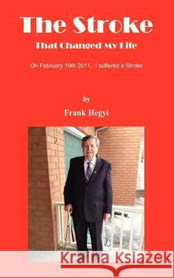 The Stroke - That Changed My Life  9780981249544 Frank Hegyi Publications - książka